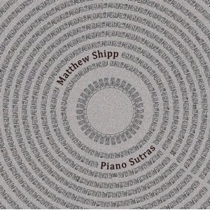 MATTHEW SHIPP / マシュー・シップ / PIANO SUTRAS