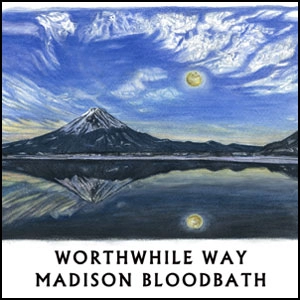 MADISON BLOODBATH  :  WORTHWHILE WAY / MOON IN THE DARKNESS