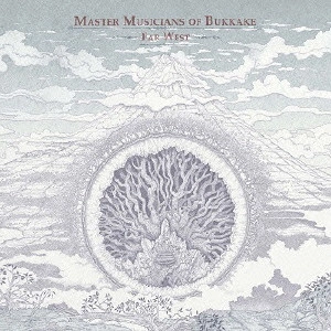 MASTER MUSICIANS OF BUKKAKE / マスター・ミュージシャンズ・オブ・ブッカケ / ファー・ウエスト