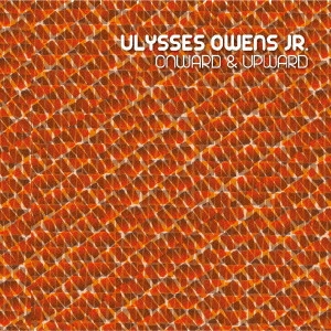 ULYSSES OWENS JR. / ユリシス・オーウェンス・ジュニア / オンワード・アンド・アップワード / ONWARD & UPWARD