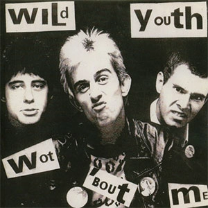 WILD YOUTH / WOT `BOUT ME/ANTI YOU