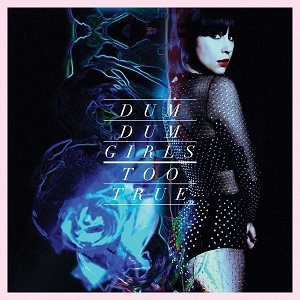 DUM DUM GIRLS / ダム・ダム・ガールズ / TOO TRUE