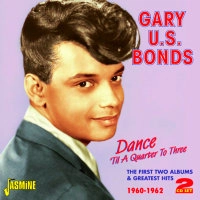 GARY U.S. BONDS / ゲイリー・U.S.ボンズ / DANCE' TIL A QUARTER TO THREE - THE FIRST TWO ALBUMS AND GREATEST HITS 1960-1962