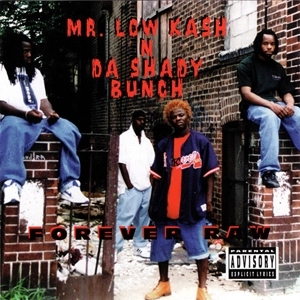 MR.LOW KASH N DA SHADY BUNCH / FOREVER RAW