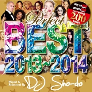 DJ SHO-DO / Perfect BEST 2013～2014 (PARTY MEGA MIX 200 Songs)