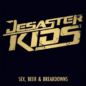 DESASTERKIDS / ディザスターキッズ / "Sex, Beer & Breakdowns"