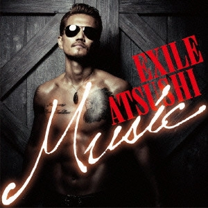 EXILE ATSUSHI / Music / MUSIC