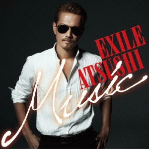 EXILE ATSUSHI / Music / MUSIC