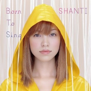Shanti / シャンティ / Ｂｏｒｎ　ｔｏ　Ｓｉｎｇ