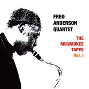 FRED ANDERSON / フレッド・アンダーソン / ミルウォーキー・テープス VOL.1  / Milwaulee Tapes Vol.1