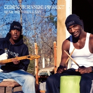 CEDRIC BURNSIDE PROJECT / セドリック・バーンサイド・プロジェクト / HEAR ME WHEN I SAY