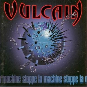 VULCAIN / STOPPE LA MACHINE
