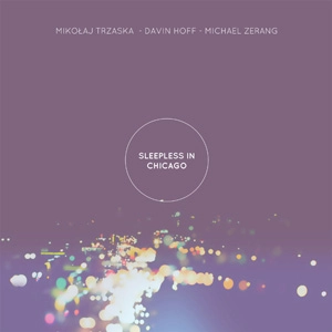 MIKOLAJ TRZASKA / SLEEPLESS IN CHICAGO