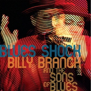BILLY BRANCH & THE SONS OF BLUES / ビリー・ブランチ&ザ・サンズ・オブ・ブルース / ブルース・ショック / BLUES SHOCK
