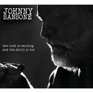 JOHNNY SANSONE / ザ・ロード・イズ・ウェイティング・アンド・ザ・デヴィル・イズ・トゥー / THE LORD IS WAITING AND THE DEVIL IS TOO