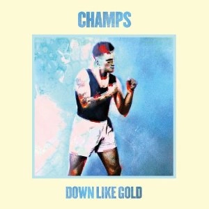 CHAMPS (UK) / DOWN LIKE GOLD