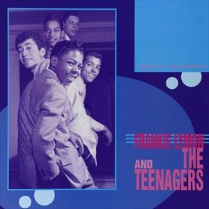 FRANKIE LYMON & THE TEENAGERS / フランキー・ライモン・アンド・ザ・ティーンエイジャーズ / COMPLETE RECORDINGS