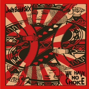 Jolly Bobby SEX / ウィーハブノーチョイス / WE HAVE NO CHOICE