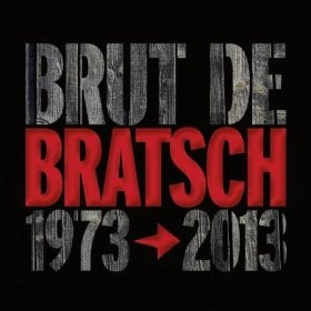 BRATSCH / ブラッチ / BRUT DE BRATSCH 1973-2013(3CD+DVD) / BRUT DE BRATSCH (1973-2013)