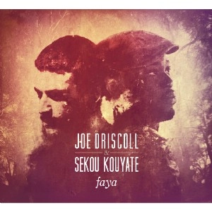 JOE DRISCOLL & SEKOU KOUYATE / ジョー・ドリスコル & セク・クヤーテ  / FAYA
