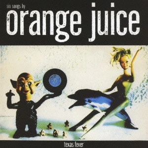 ORANGE JUICE / オレンジ・ジュース / テキサス・フィーバー / TEXAS FEVER