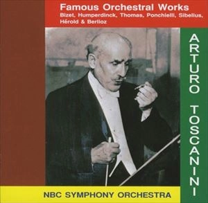 ARTURO TOSCANINI / アルトゥーロ・トスカニーニ / FAMOUS ORCHESTRAL WORKS