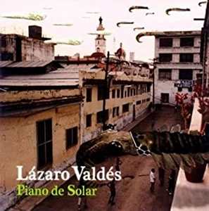 LAZARO VALDES / ラサロ・バルデス / ピアノ･デ･ソラール