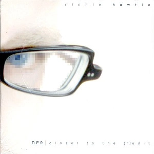 RICHIE HAWTIN / リッチー・ホウティン / DE9 | CLOSER TO THE (R)EDIT