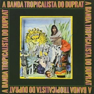 ROGERIO DUPRAT / ホジェリオ・ドゥプラ / ア･バンダ･トロピカリスタ･ドゥ･ドュプラ