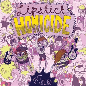 LIPSTICK HOMICIDE / OUT UTERO