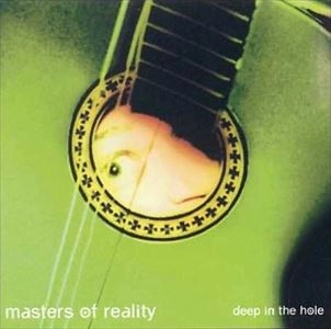 MASTERS OF REALITY / マスターズ・オブ・リアリティー / DEEP IN THE HOLE