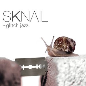 SKNAIL / GLITCH JAZZ