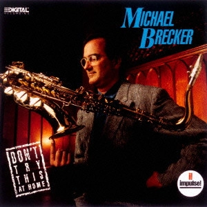 MICHAEL BRECKER / マイケル・ブレッカー / DON'T TRY THIS AT HOME / ドント・トライ・ジス・アット・ホーム