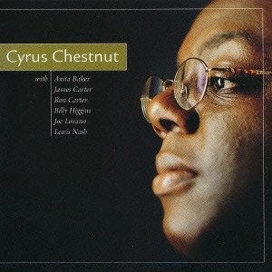 CYRUS CHESTNUT / サイラス・チェスナット / サイラス・チェスナット / CYRUS CHESTNUT WITH ANITA BAKER. RON CARTER. JAMES CARTER. BILLY HIGGINS. JOE LOVANO. LEWIS NASH