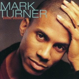 MARK TURNER / マーク・ターナー / バラード・セッション / BALLAD SESSION