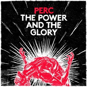 PERC (PERC TRAX) / POWER & THE GLORY