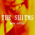 THE SHITMS / more softly