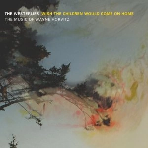 WESTERLIES / WISH THE CHILDREN WOULD COME