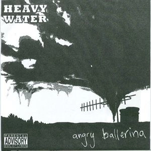 HEAVY WATER/TOXIK/TRASH / ANGRY BALLERINA