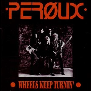 PEROUX / WHEELS KEEP TURNIN'