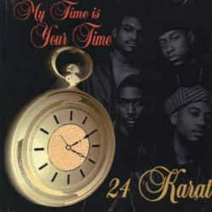 24 KARAT / MY TIME IS YOUR TIME