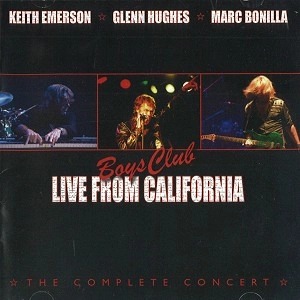 KEITH EMERSON/GLENN HUGHES/MARC BONILLA / キース・エマーソン,グレン・ヒューズ&マーク・ボニーラ / BOYS CLUB LIVE FROM CALIFORNIA