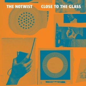 NOTWIST / ノーツイスト / クロース･トゥ･ザ･グラス