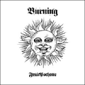 FRUITPOCHETTE / フルーツポシェット / 炸裂－Ｂｕｒｎｉｎｇ－