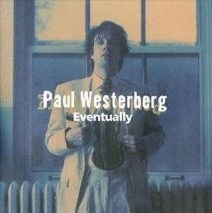 PAUL WESTERBERG / ポール・ウェスターバーグ / EVENTUALLY