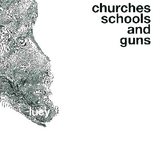 LUCY / ＣＨＵＲＣＨＥＳ　ＳＣＨＯＯＬＳ　ＡＮＤ　ＧＵＮＳ / CHURCHES SCHOOLS AND GUNS