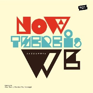 JAZZANOVA / ジャザノヴァ / NOW THERE IS WE