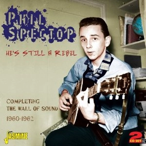 PHIL SPECTOR / フィル・スペクター / HE'S STILL A REBEL - COMPLETING THE WALL OF SOUND 1960-1962