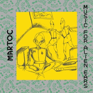 MARTOC / マートック / 異星人の耳のための音楽