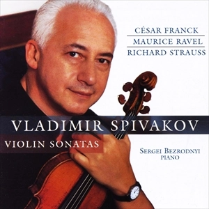 VLADIMIR SPIVAKOV / ヴラディーミル・スピヴァコフ / FRANCK / RAVEL / R.STRAUSS: VIOLIN SONATAS